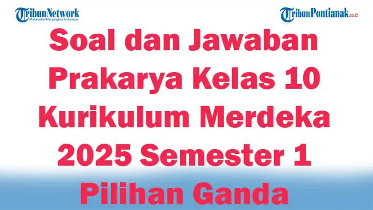 45 Soal dan Jawaban Prakarya Kelas 10 Kurikulum Merdeka 2025 Semester 1 45 Soal dan Jawaban Prakarya Kelas 10 Kurikulum Merdeka 2025 Semester 1