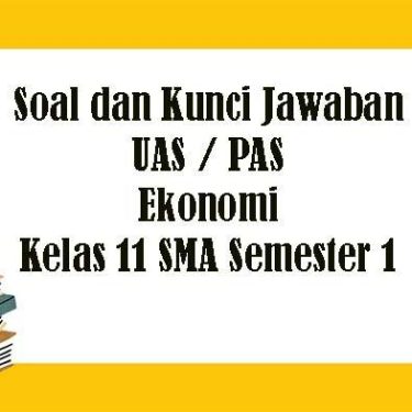 Ternyata Ini Dia Kumpulan Contoh Soal PG Ekonomi Kelas 11 Semester 1 Kurikulum 2013 yang Sering Muncul di Ujian