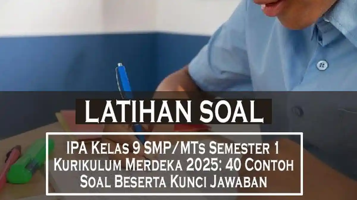 Soal IPA Kelas 9 SMP MTs Semester 1 Kurikulum Merdeka 2025 40 Contoh